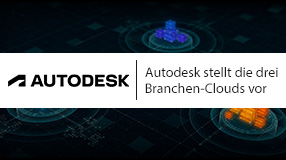 Autodesk stellt die drei Branchen-Clouds vor