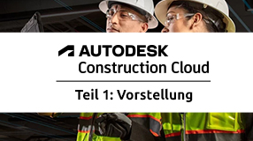 Autodesk Construction Cloud - Teil 1: Vorstellung Autodesk Construction Cloud