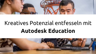 Kreatives Potenzial entfesseln mit Autodesk Education