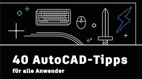 Werden Sie zum AutoCAD Power-User mit diesen 40 Tipps & Tricks